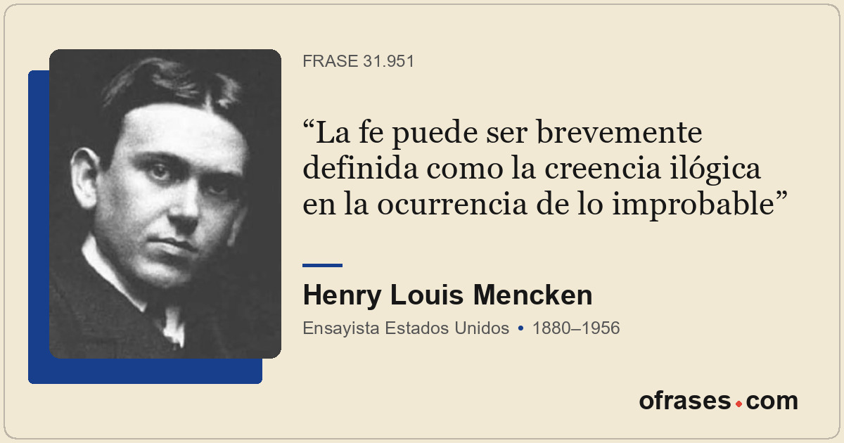 La fe puede ser brevemente definida como la creencia ilógica en la ocurrencia de...