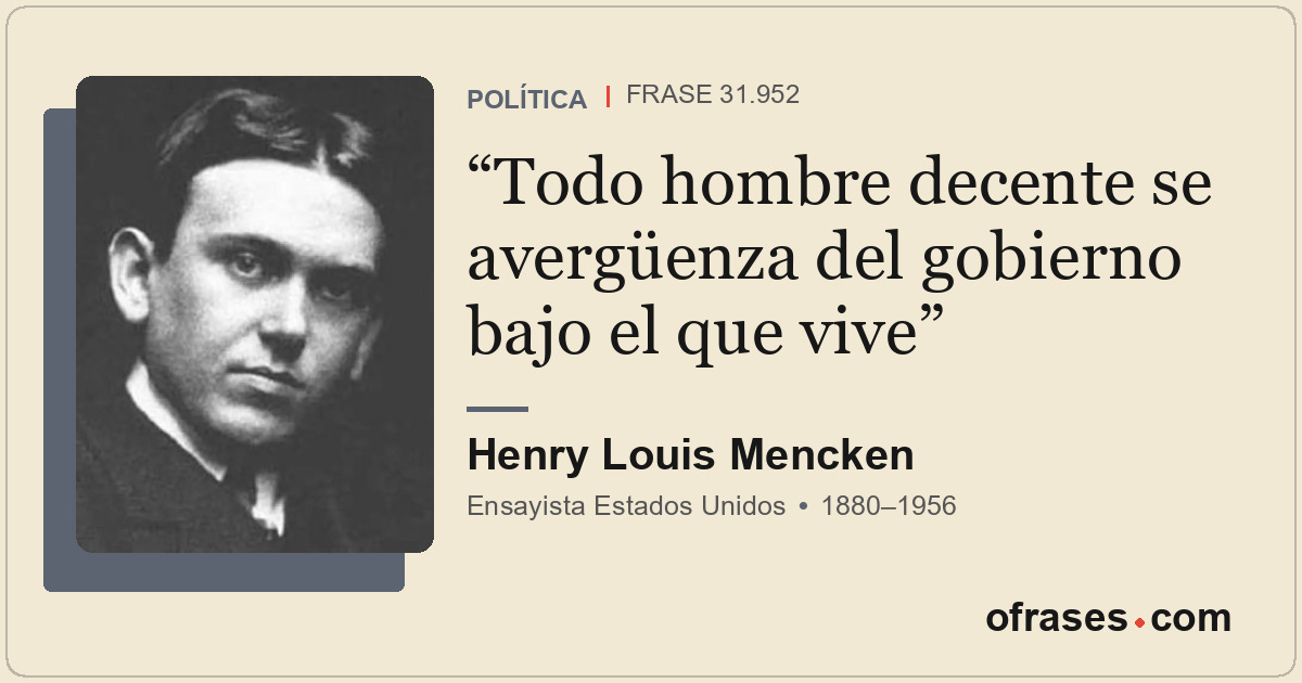 Todo hombre decente se avergüenza del gobierno bajo el que vive