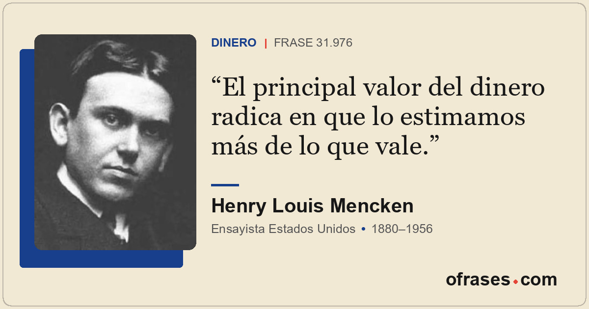 El principal valor del dinero radica en que lo estimamos más de lo que vale.