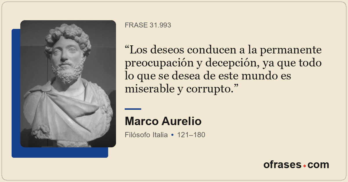Los deseos conducen a la permanente preocupación y decepción, ya que todo lo que...