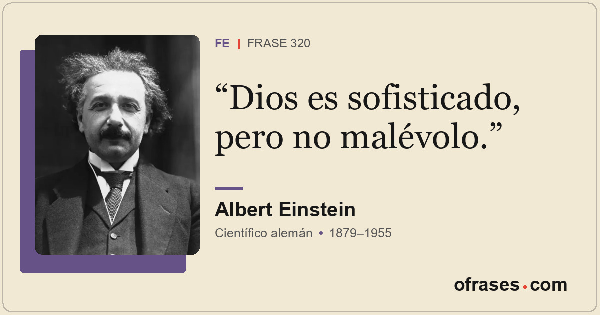 Dios es sofisticado, pero no malévolo.