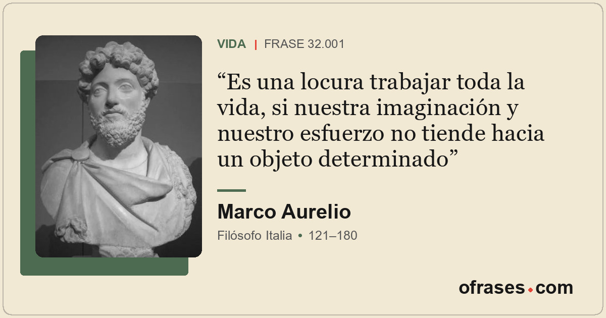 Es una locura trabajar toda la vida, si nuestra imaginación y nuestro esfuerzo n...