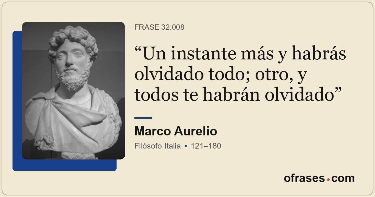 Un instante más y habrás olvidado todo; otro, y todos te habrán olvidado