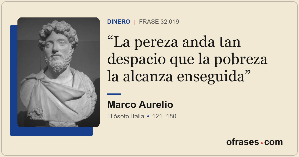 La pereza anda tan despacio que la pobreza la alcanza enseguida