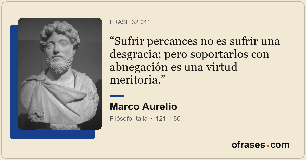 Sufrir percances no es sufrir una desgracia; pero soportarlos con abnegación es...