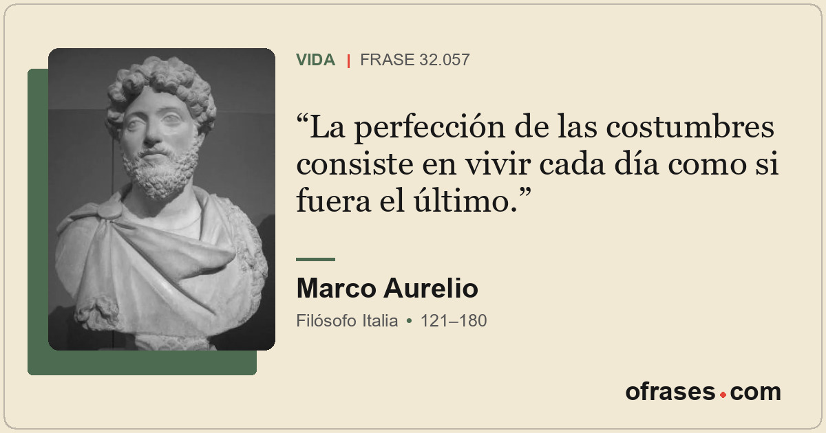 La perfección de las costumbres consiste en vivir cada día como si fuera el últi...