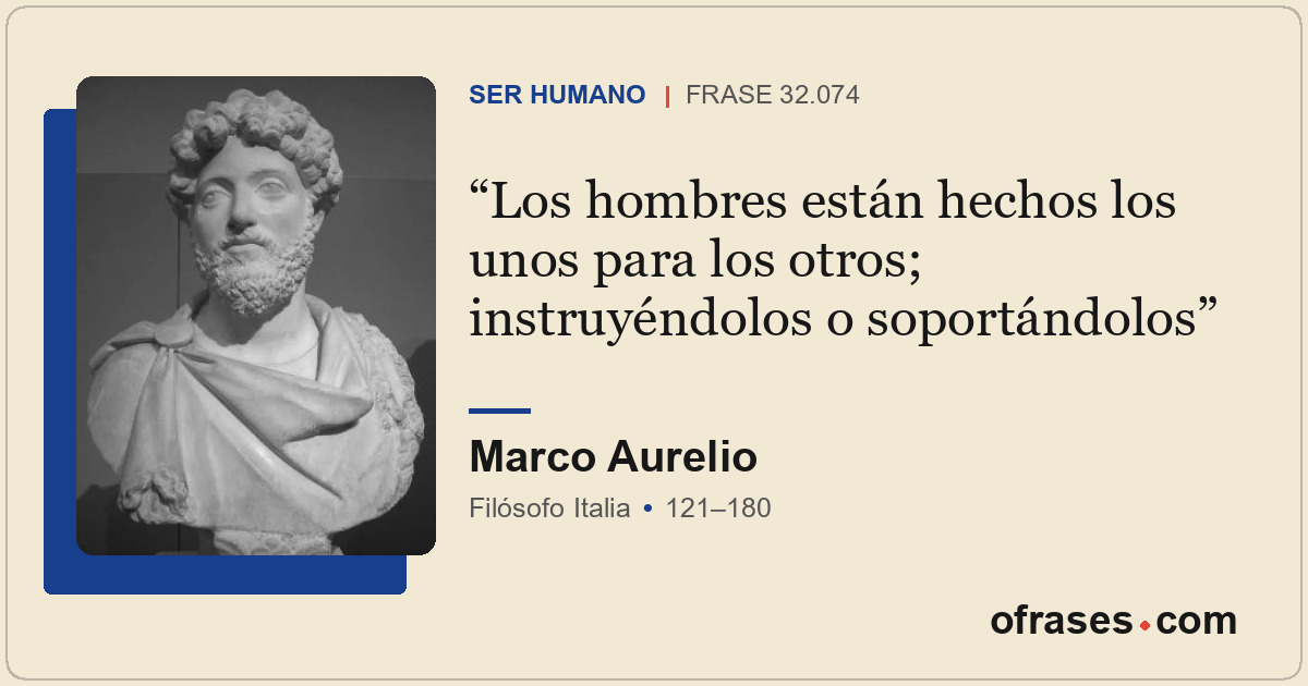 Los hombres están hechos los unos para los otros; instruyéndolos o soportándolos