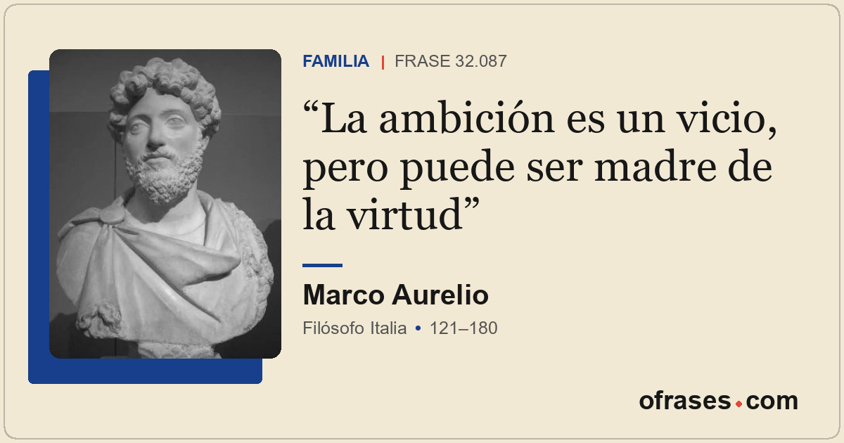 La ambición es un vicio, pero puede ser madre de la virtud