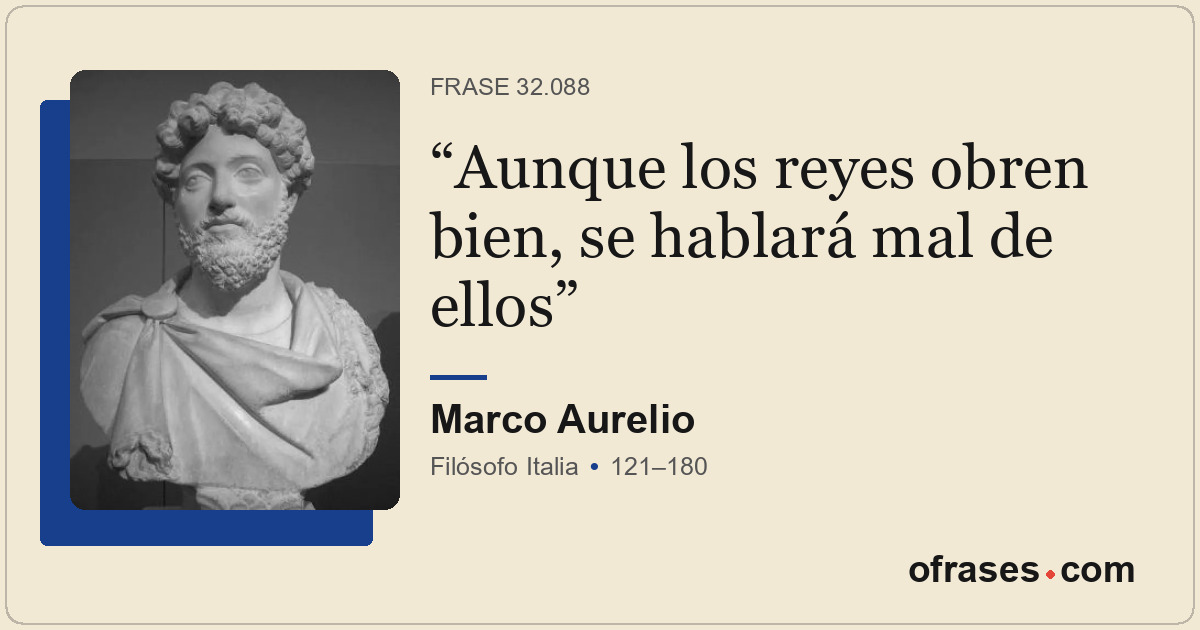 Aunque los reyes obren bien, se hablará mal de ellos