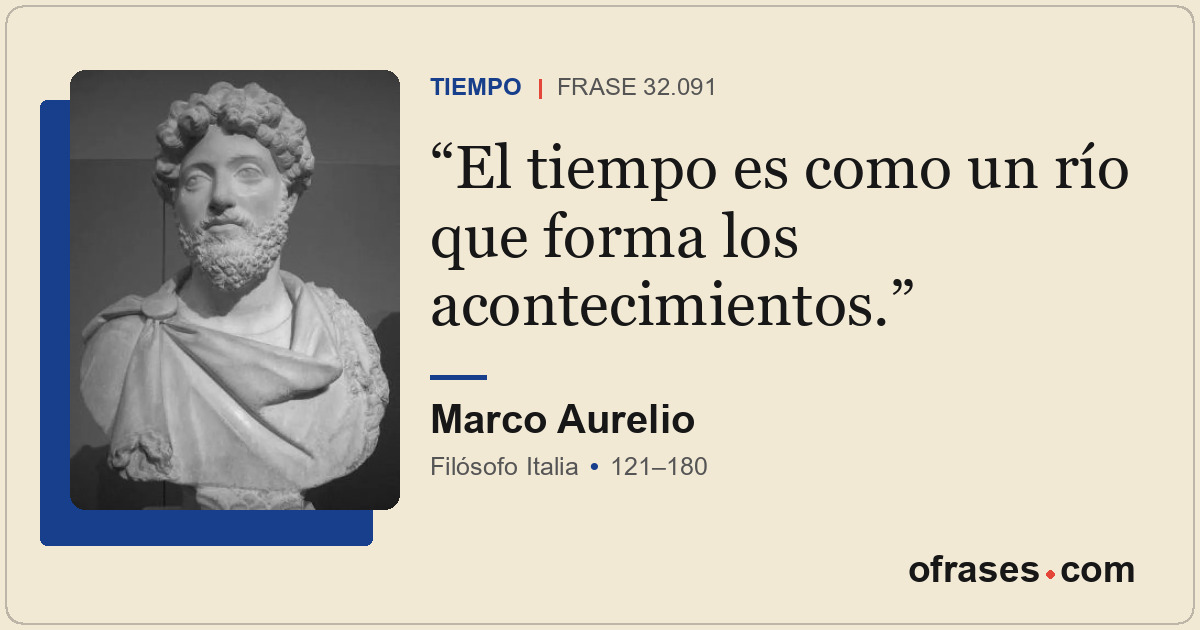 El tiempo es como un río que forma los acontecimientos.