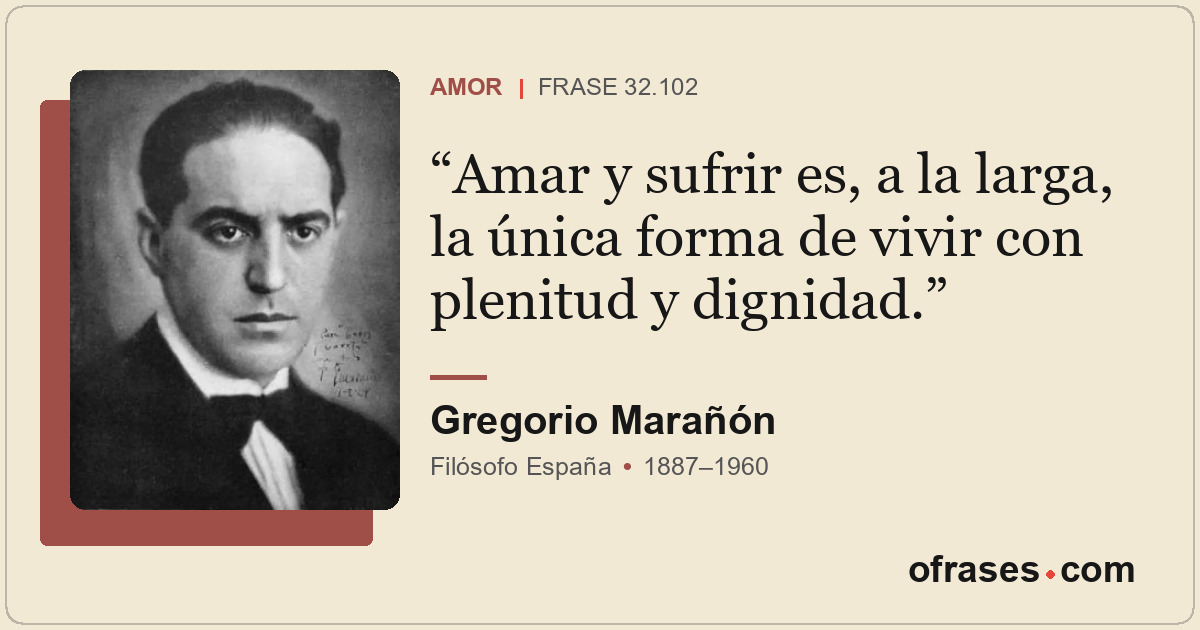 Amar y sufrir es, a la larga, la única forma de vivir con plenitud y dignidad.