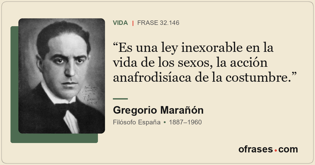 Es una ley inexorable en la vida de los sexos, la acción anafrodisíaca de la cos...