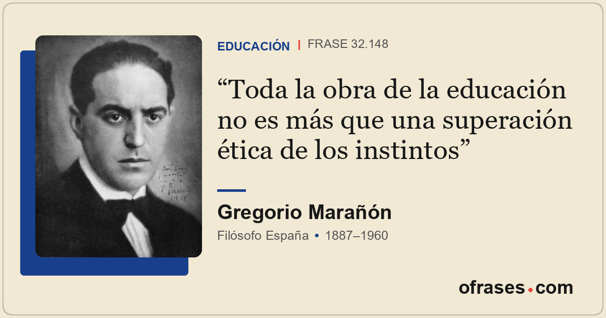 Toda la obra de la educación no es más que una superación ética de los instintos
