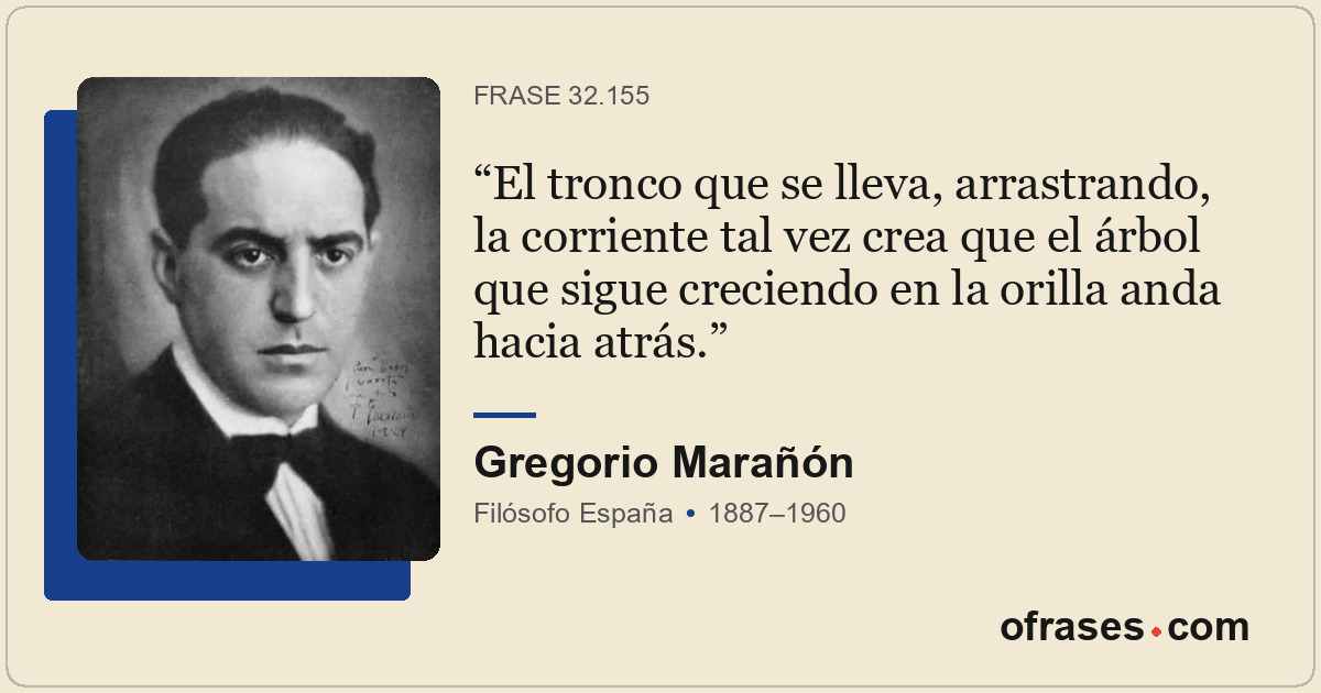 El tronco que se lleva, arrastrando, la corriente tal vez crea que el árbol que...