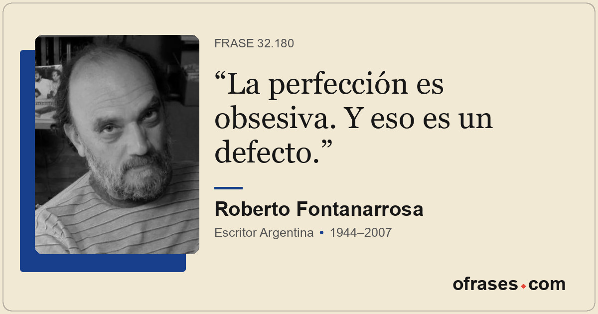 La perfección es obsesiva. Y eso es un defecto.