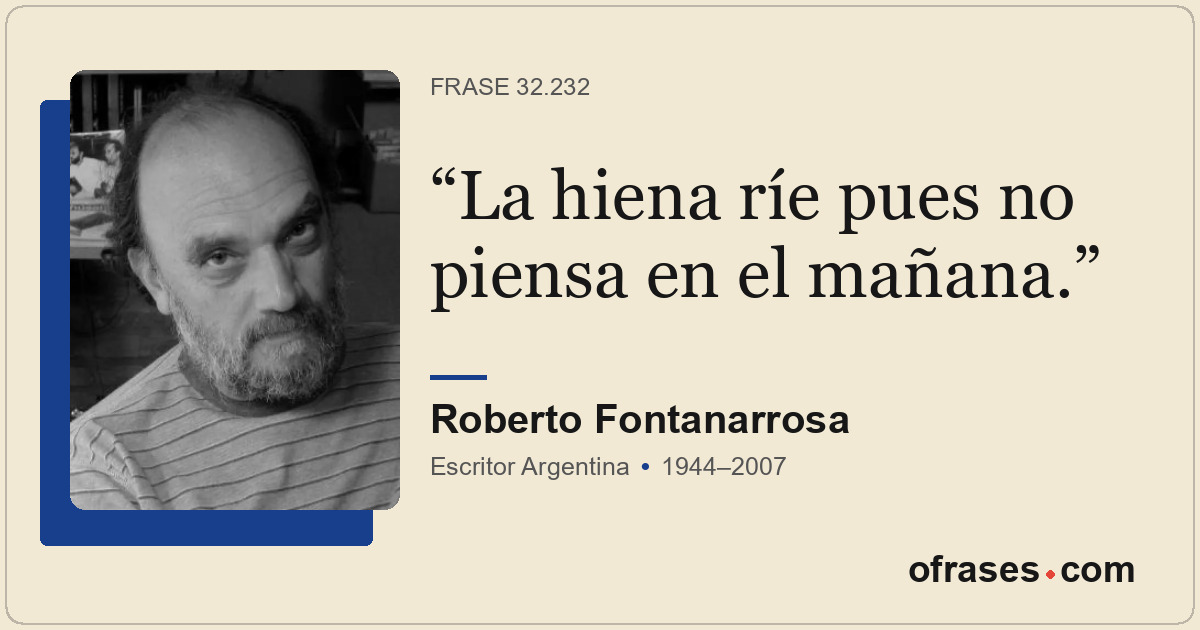 La hiena ríe pues no piensa en el mañana.