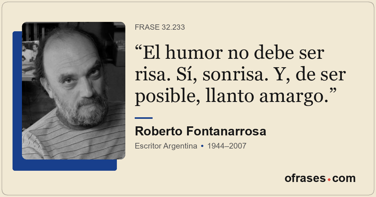 El humor no debe ser risa. Sí, sonrisa. Y, de ser posible, llanto amargo.
