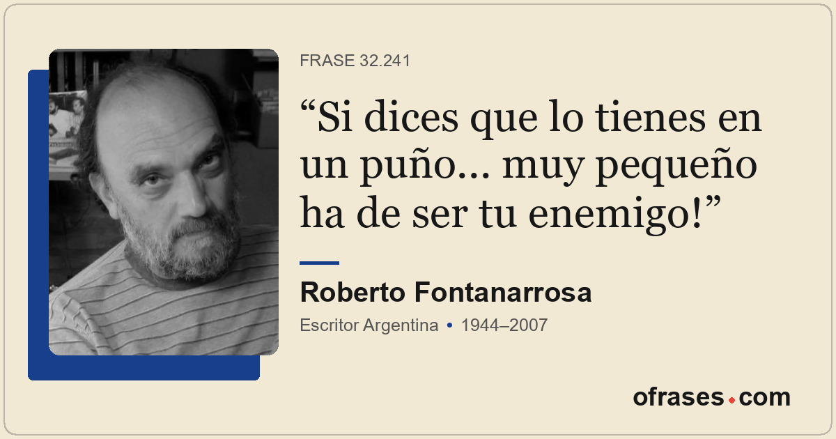 Si dices que lo tienes en un puño... muy pequeño ha de ser tu enemigo!