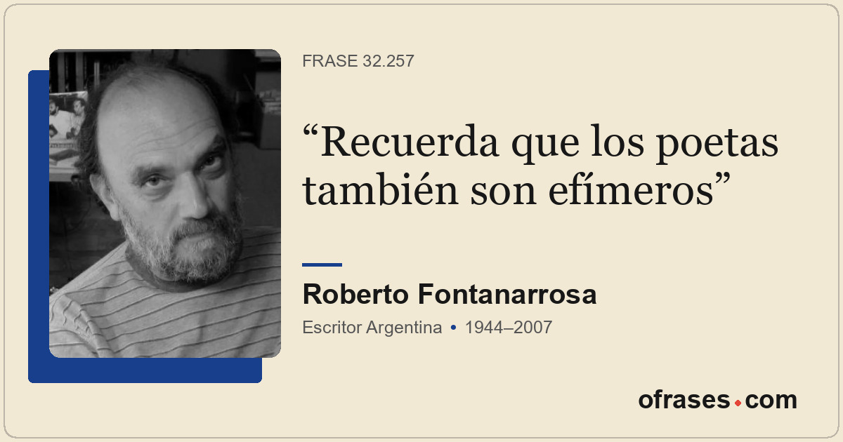 Recuerda que los poetas también son efímeros
