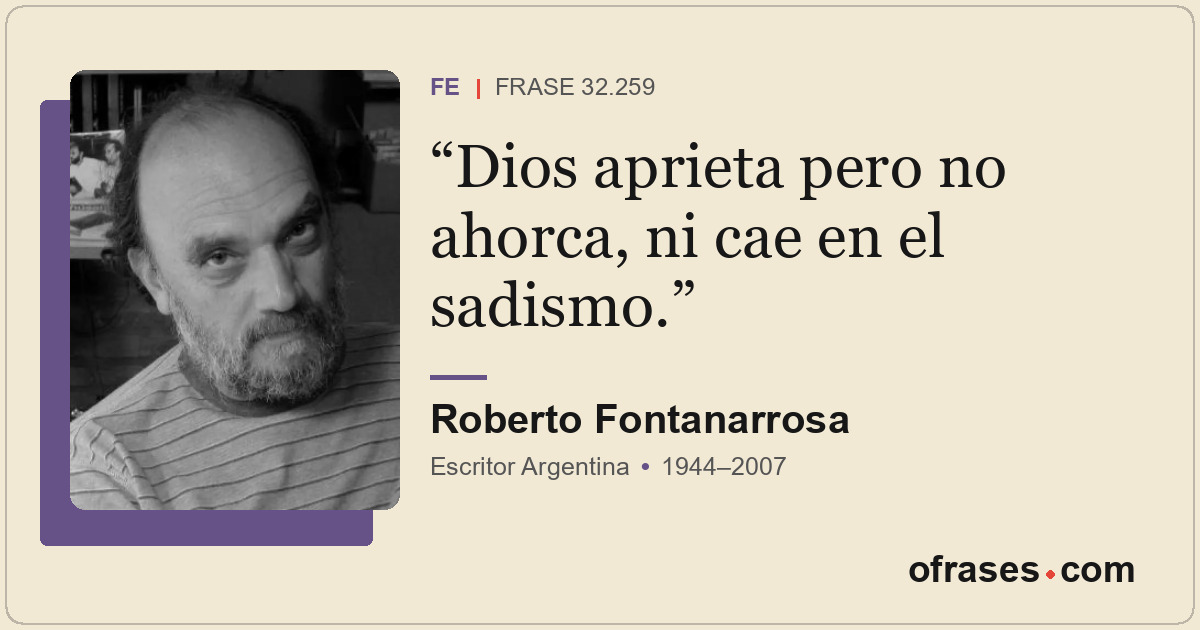 Dios aprieta pero no ahorca, ni cae en el sadismo.