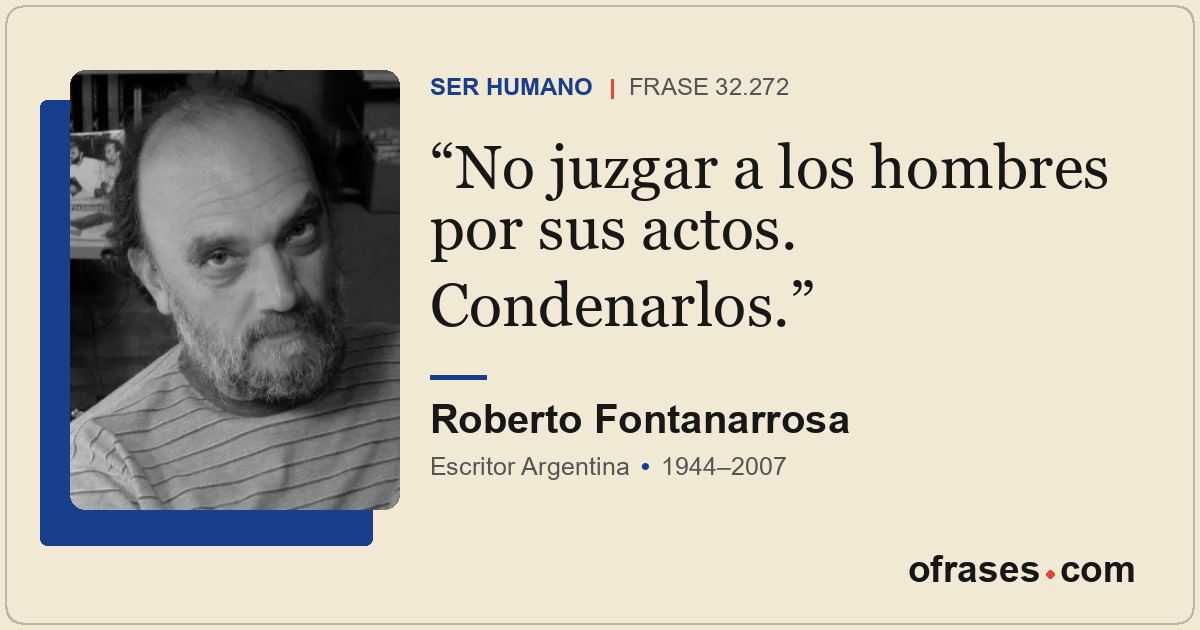 No juzgar a los hombres por sus actos. Condenarlos.