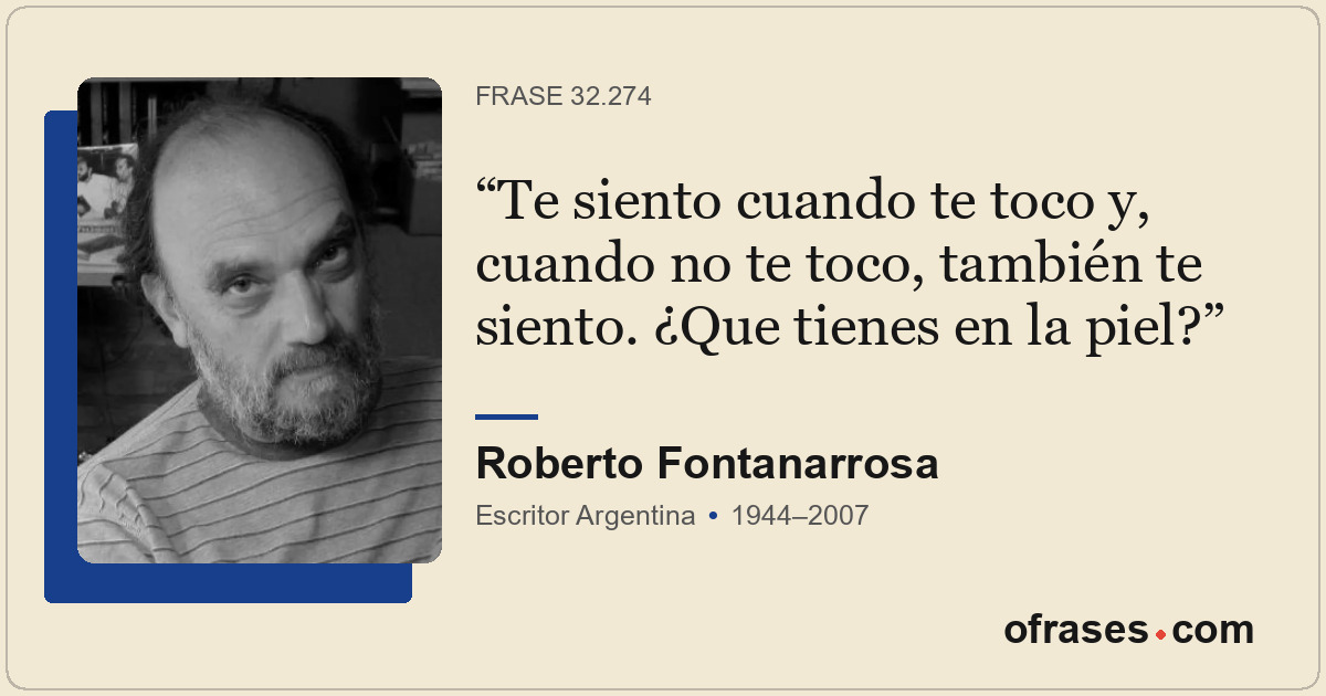 Te siento cuando te toco y, cuando no te toco, también te siento. ¿Que tienes en...