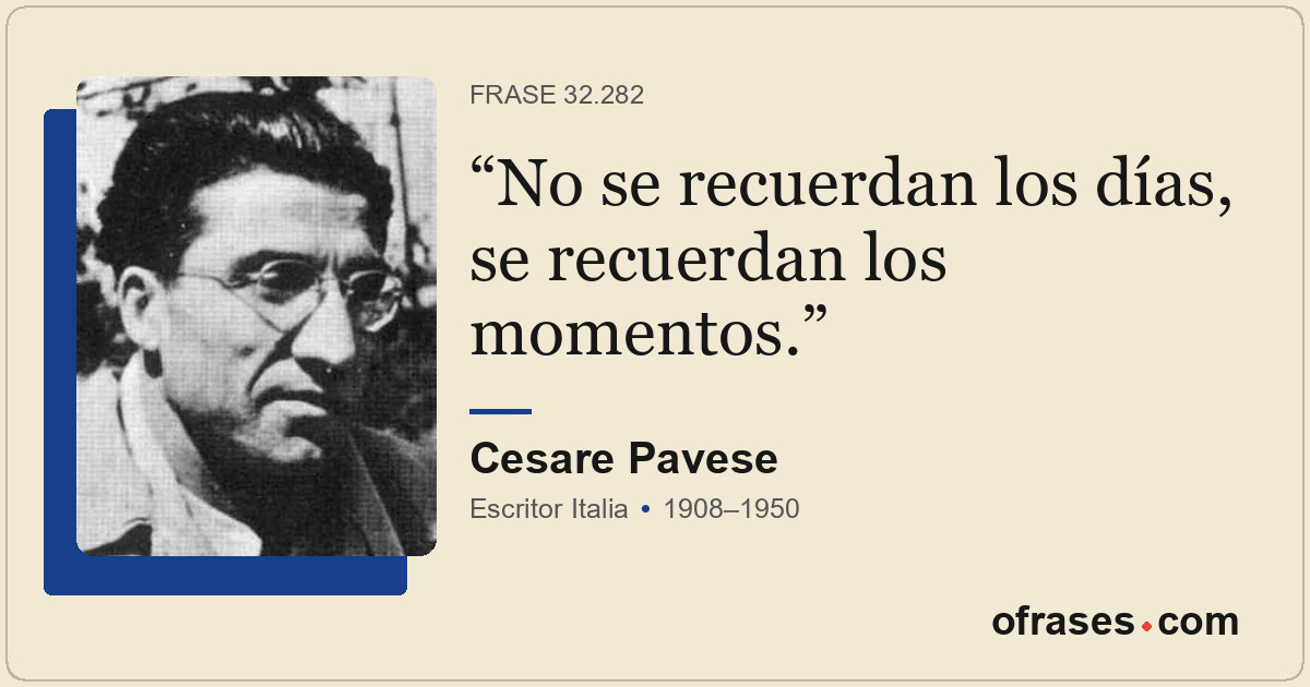 No se recuerdan los días, se recuerdan los momentos.