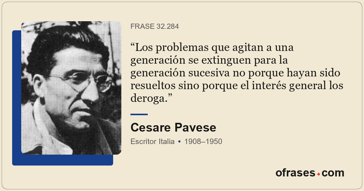 Los problemas que agitan a una generación se extinguen para la generación sucesi...