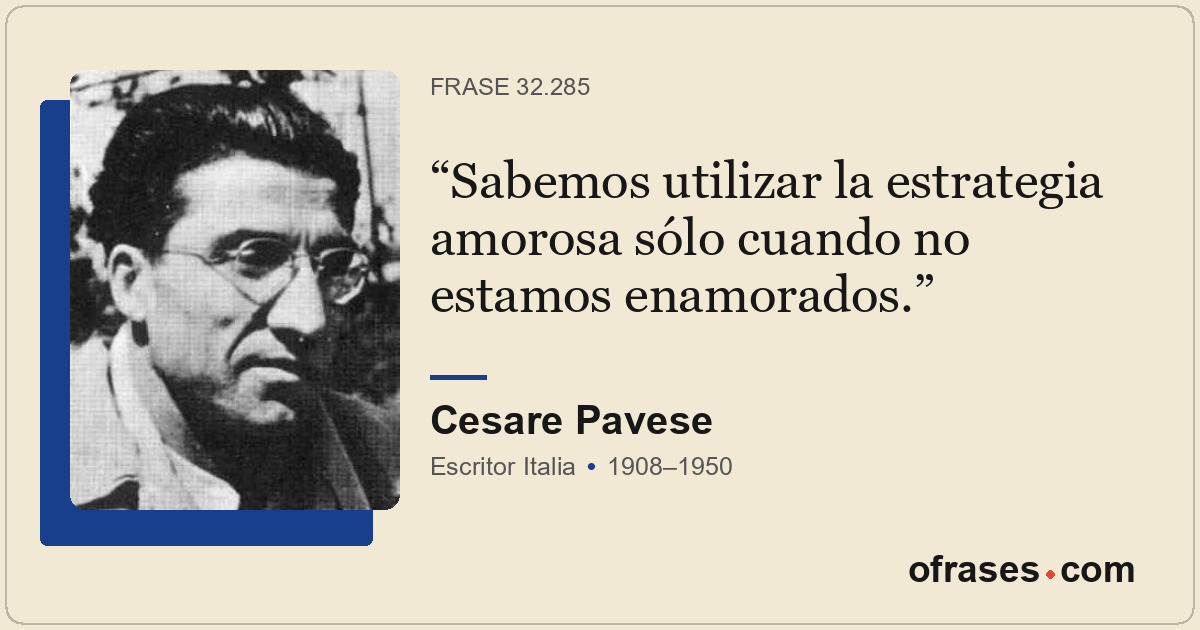Sabemos utilizar la estrategia amorosa sólo cuando no estamos enamorados.