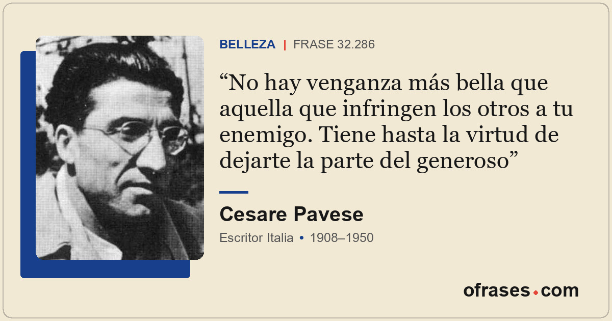 No hay venganza más bella que aquella que infringen los otros a tu enemigo. Tien...