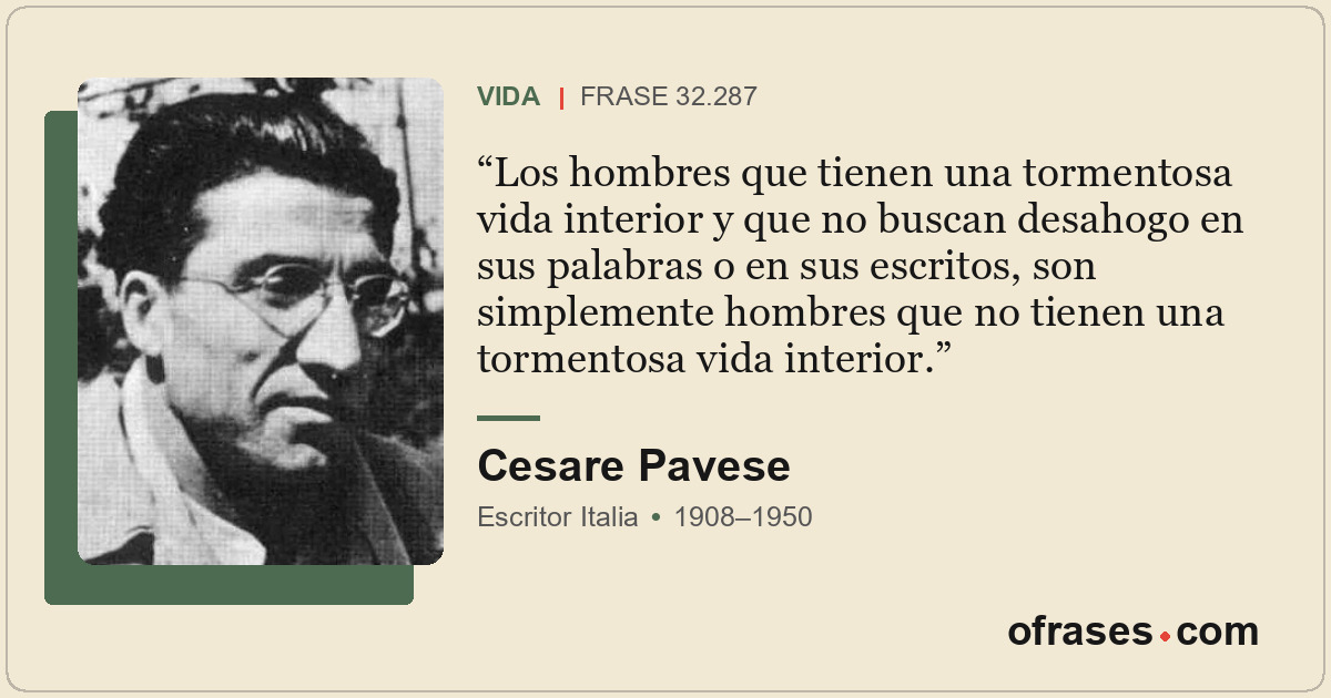 Los hombres que tienen una tormentosa vida interior y que no buscan desahogo en...