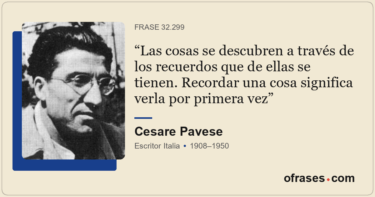 Las cosas se descubren a través de los recuerdos que de ellas se tienen. Recorda...