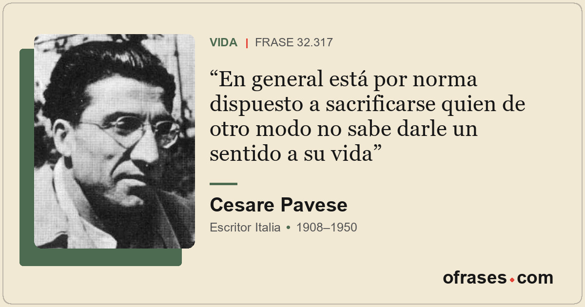 En general está por norma dispuesto a sacrificarse quien de otro modo no sabe da...