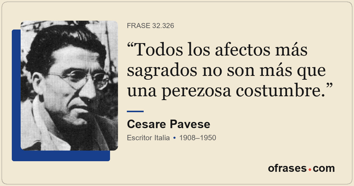 Todos los afectos más sagrados no son más que una perezosa costumbre.