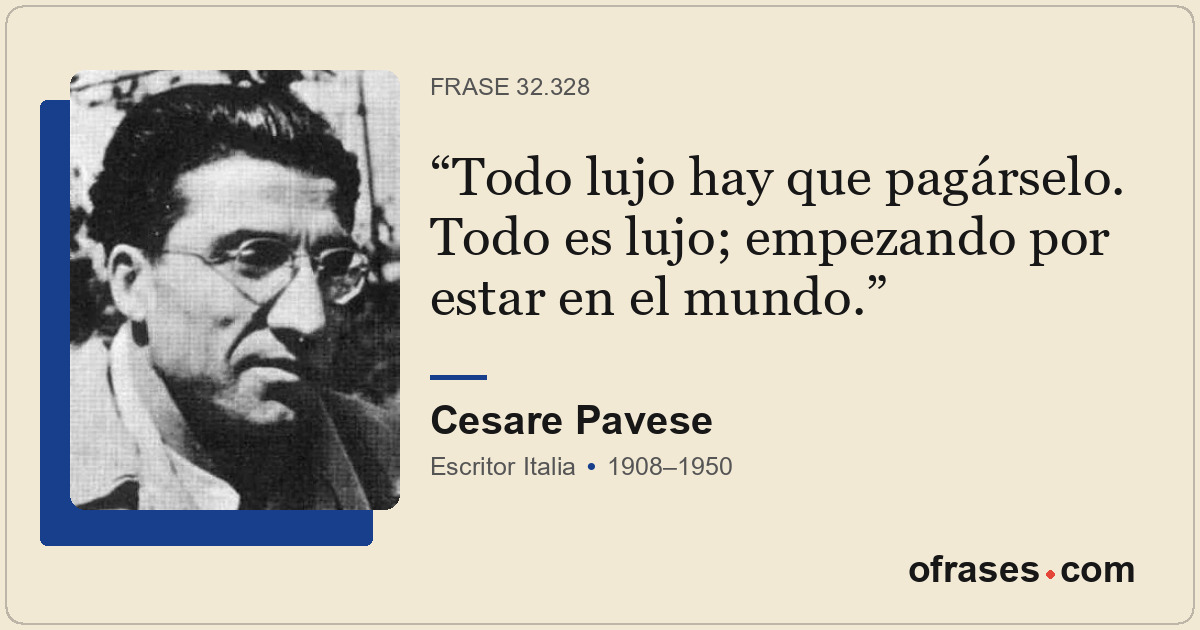 Todo lujo hay que pagárselo. Todo es lujo; empezando por estar en el mundo.