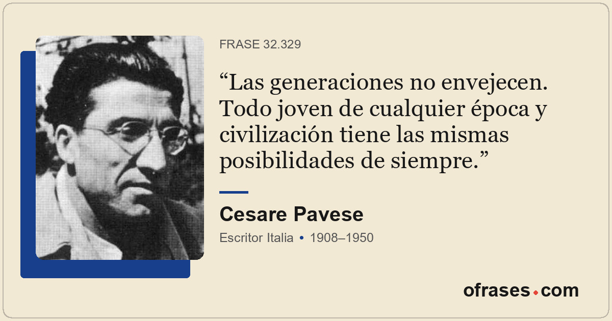 Las generaciones no envejecen. Todo joven de cualquier época y civilización tien...