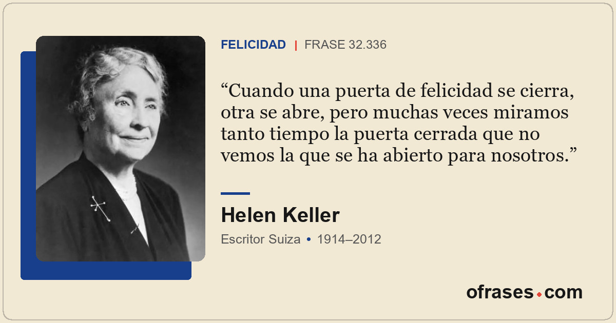 Cuando una puerta de felicidad se cierra, otra se abre, pero muchas veces miramo...