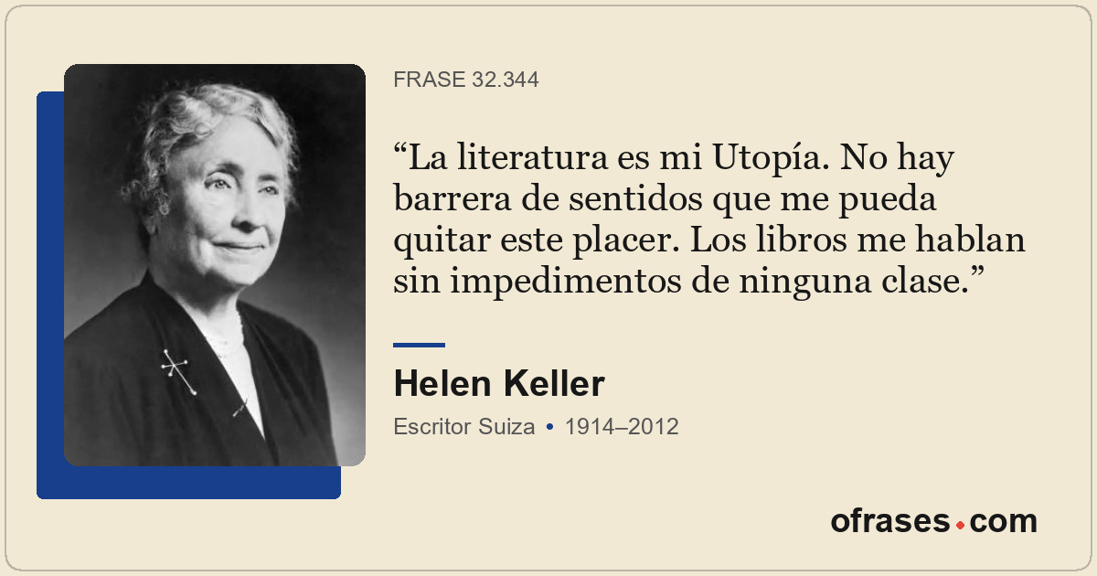 La literatura es mi Utopía. No hay barrera de sentidos que me pueda quitar este...