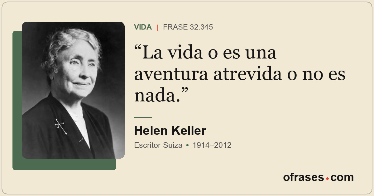 La vida o es una aventura atrevida o no es nada.