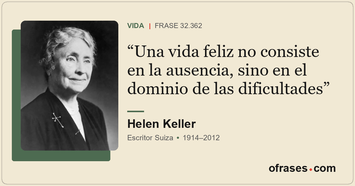 Una vida feliz no consiste en la ausencia, sino en el dominio de las dificultade...