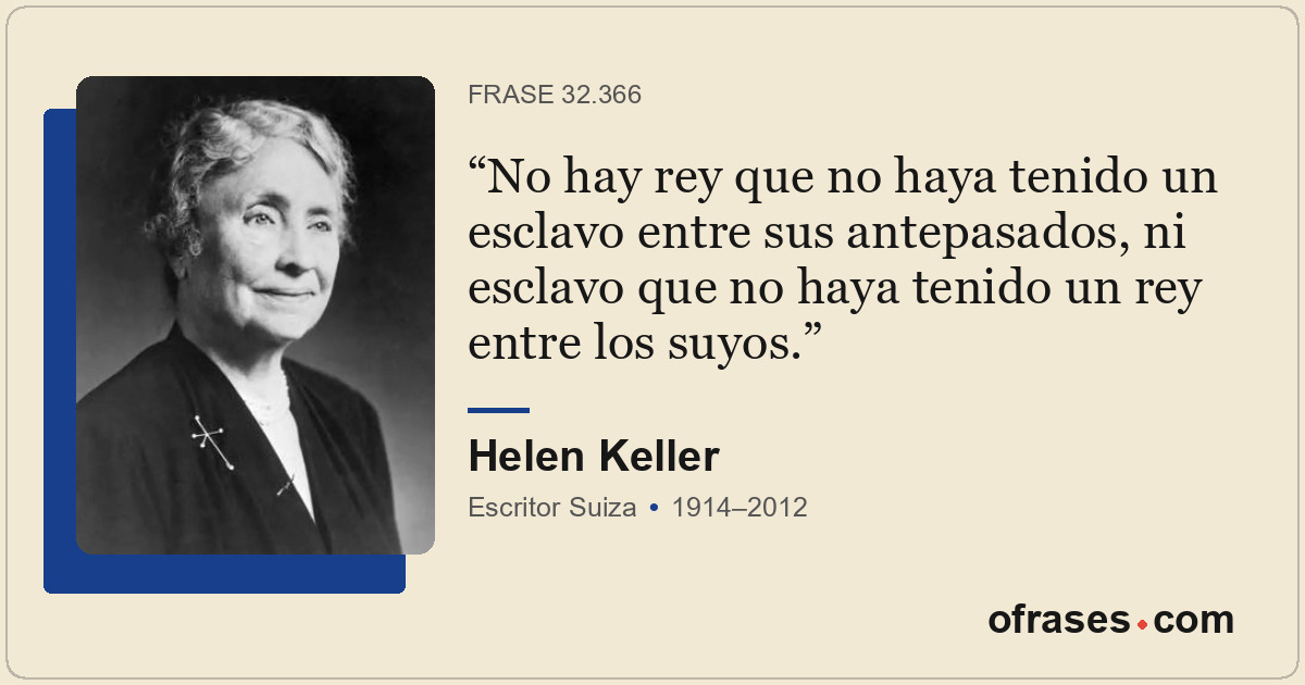 No hay rey que no haya tenido un esclavo entre sus antepasados, ni esclavo que n...