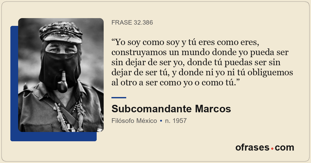 Yo soy como soy y tú eres como eres, construyamos un mundo donde yo pueda ser si...
