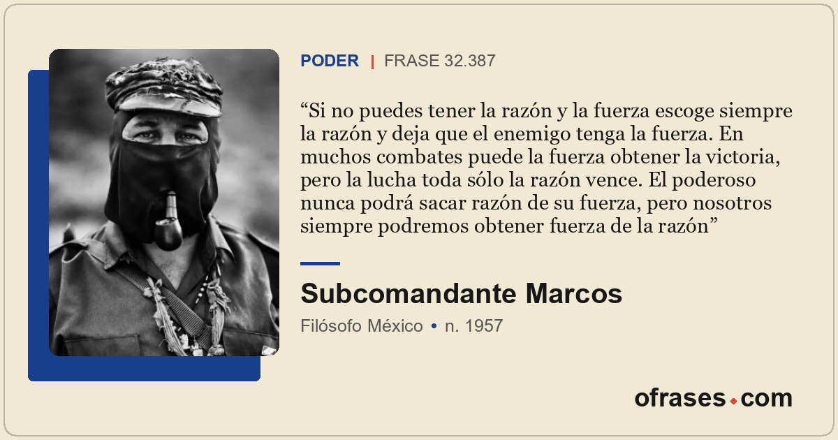 Si no puedes tener la razón y la fuerza escoge siempre la razón y deja que el en...