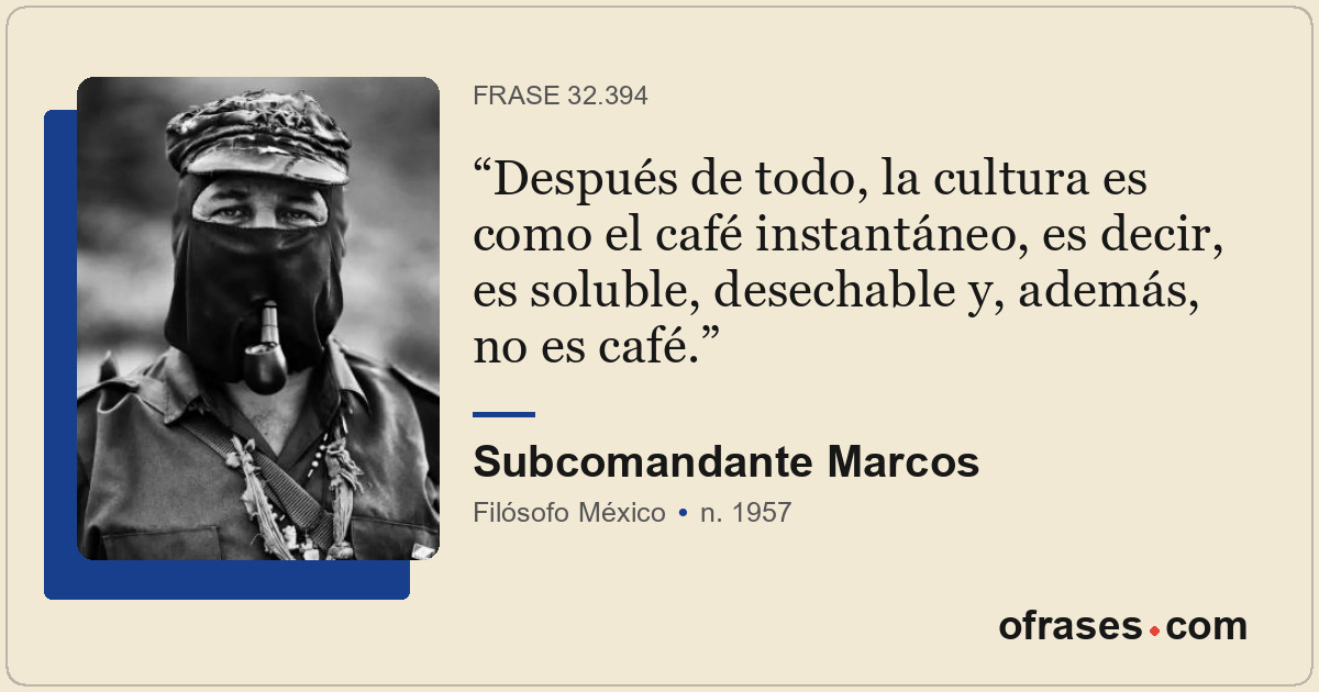 Después de todo, la cultura es como el café instantáneo, es decir, es soluble, d...