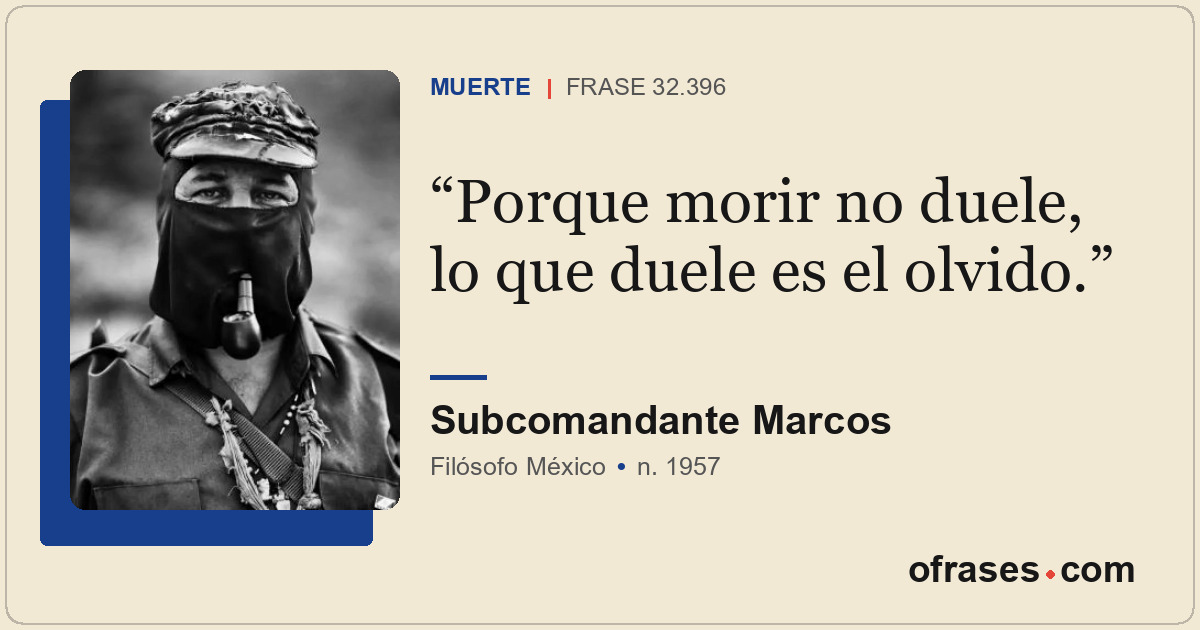 Porque morir no duele, lo que duele es el olvido.
