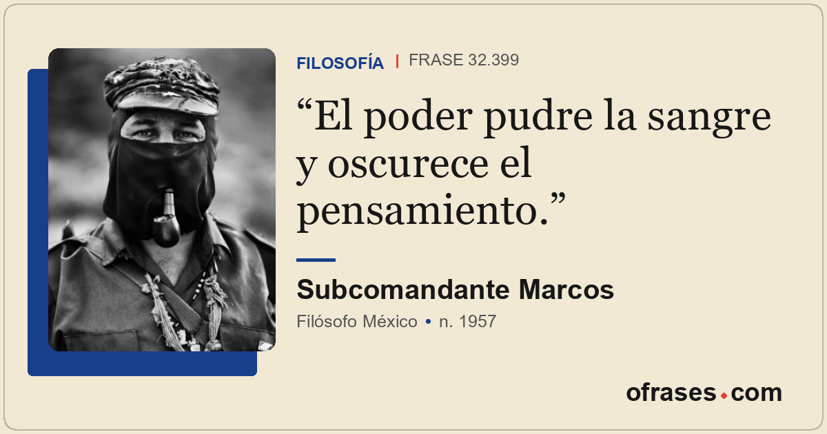 El poder pudre la sangre y oscurece el pensamiento.