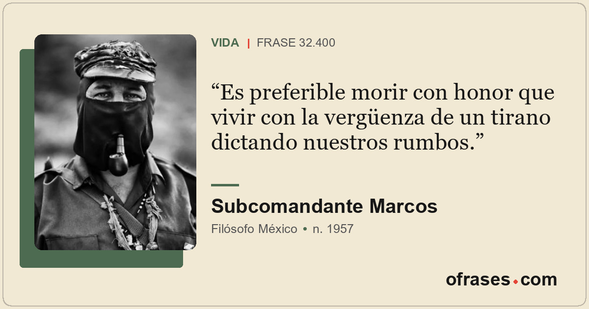 Es preferible morir con honor que vivir con la vergüenza de un tirano dictando n...