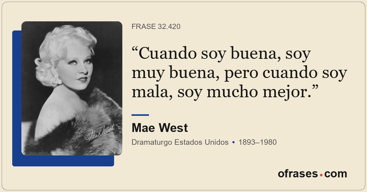 Cuando soy buena, soy muy buena, pero cuando soy mala, soy mucho mejor.