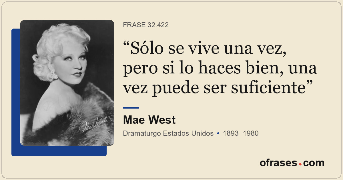 Sólo se vive una vez, pero si lo haces bien, una vez puede ser suficiente