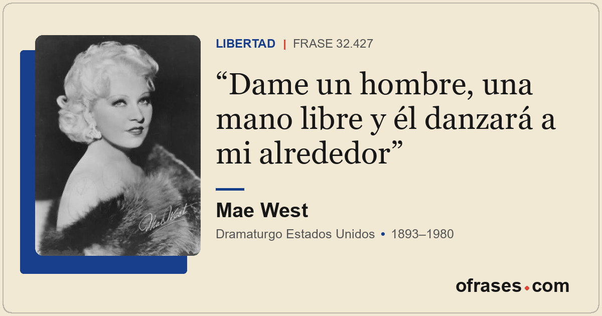 Dame un hombre, una mano libre y él danzará a mi alrededor